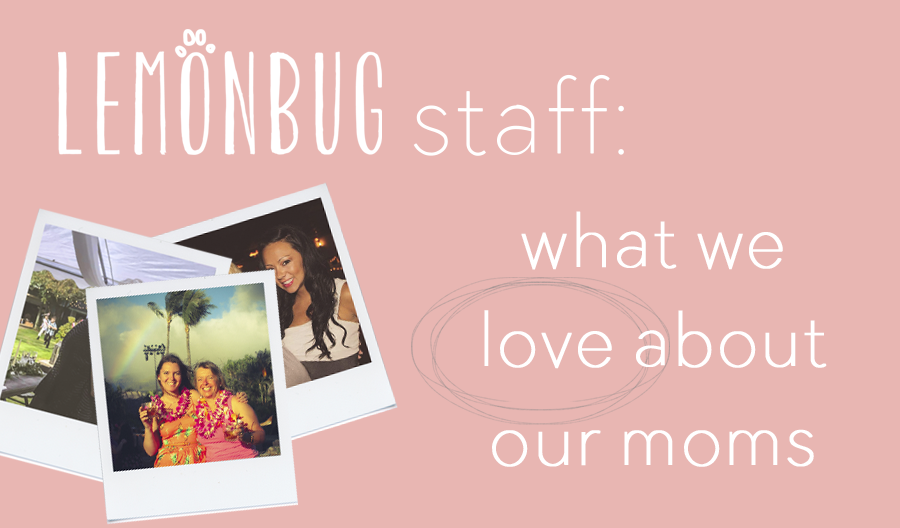 What We Love About Our Moms