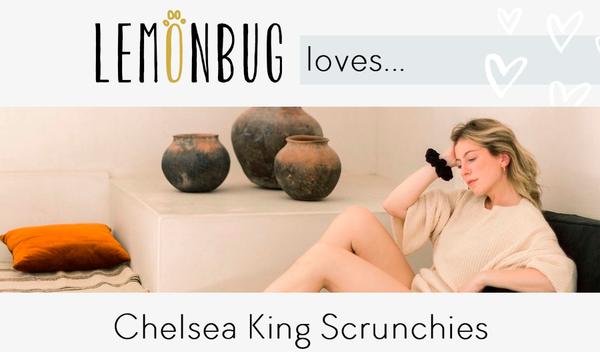 Lemonbug Loves: Chelsea King Scrunchies